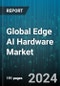 Global Edge AI Hardware Market by Component (Memory, Networking Sensor, Processor), Device (Automotive, Edge servers, Robots), Power Consumption, Function, End-Use - Forecast 2024-2030 - Product Image