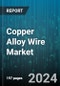 Copper Alloy Wire Market by Type, Application - Global Forecast 2025-2030 - Product Image