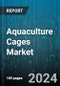 Aquaculture Cages Market by Cage Type, Material, Model, Application, End-User - Global Forecast 2025-2030 - Product Thumbnail Image