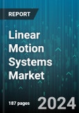 Linear Motion Systems Market by Component (Actuators, Ball Screws, Linear Guide), Type (Multi-Axis Linear Motion System, Single-Axis Linear Motion System), End-User - Forecast 2024-2030- Product Image