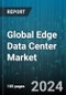 Global Edge Data Center Market by Components (Services, Solutions), Facility Size (Large Facility, Small & Medium Facility), Verticals - Forecast 2024-2030 - Product Thumbnail Image
