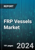 FRP Vessels Market by Fiber, Resin, Application - Global Forecast 2025-2030- Product Image