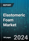 Elastomeric Foam Market by Function, Types, End-Use Industry - Global Forecast 2025-2030- Product Image