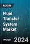 Fluid Transfer System Market by System, Type, Material, On-Highway Vehicle, Electric & Hybrid Vehicle, Off-Hifhway Vehicle - Global Forecast 2025-2030 - Product Image