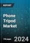 Phone Tripod Market by Type, Distribution - Global Forecast 2025-2030 - Product Image