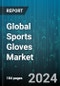 Global Sports Gloves Market by Material (Cotton, Nylon, Polyester), Application (Baseball Gloves, Boxing Gloves, Golf Gloves), Industry Vertical - Forecast 2024-2030 - Product Thumbnail Image