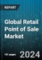 Global Retail Point of Sale Market by Product (Fixed, Mobile), Component (Hardware, Services, Software), End-User - Forecast 2024-2030 - Product Image