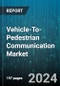 Vehicle-To-Pedestrian Communication Market by Component, Communication Mode, Technology, Vehicle Type - Global Forecast 2025-2030 - Product Thumbnail Image