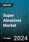 Super Abrasives Market by Product, Application, End User Industry - Global Forecast 2025-2030 - Product Image