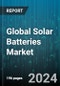 Global Solar Batteries Market by Type (Flow Battery, Lead Acid, Lithium Ion), End-Use (Commercial, Industrial, Residential) - Forecast 2024-2030 - Product Image
