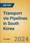 Transport via Pipelines in South Korea - Product Image