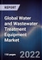 Global Water and Wastewater Treatment Equipment Market Size, Segments, Outlook, and Revenue Forecast 2022-2028 by Equipment, Application, Process, Region - Product Thumbnail Image