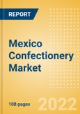 Mexico Confectionery Market Size and Trend Analysis by Categories and Segment, Distribution Channel, Packaging Formats, Market Share, Demographics and Forecast, 2021-2026- Product Image