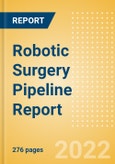Robotic Surgery Pipeline Report including Stages of Development, Segments, Region and Countries, Regulatory Path and Key Companies, 2022 Update- Product Image
