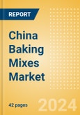 China Baking Mixes (Bakery and Cereals) Market Size, Growth and Forecast Analytics, 2023-2028- Product Image