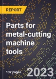 2024 Global Forecast for Parts for metal-cutting machine tools (sold separately) (2025-2030 Outlook)-Manufacturing & Markets Report- Product Image