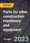 2024 Global Forecast for Parts for other construction machinery and equipment (excluding winches, hoists, and railroad rolling stock) (2025-2030 Outlook)-Manufacturing & Markets Report - Product Thumbnail Image