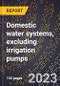 2024 Global Forecast for Domestic water systems (pumps for farm and home use), excluding irrigation pumps (2025-2030 Outlook)-Manufacturing & Markets Report - Product Thumbnail Image