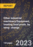 2024 Global Forecast for Other industrial machinery/Equipment, treating food prods. by temp. change (2025-2030 Outlook)-Manufacturing & Markets Report- Product Image