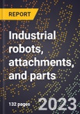 2024 Global Forecast for Industrial robots, attachments, and parts (2025-2030 Outlook)-Manufacturing & Markets Report- Product Image