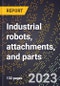 2024 Global Forecast for Industrial robots, attachments, and parts (2025-2030 Outlook)-Manufacturing & Markets Report - Product Thumbnail Image