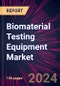 Biomaterial Testing Equipment Market 2024-2028 - Product Image