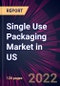 Single Use Packaging Market in US 2022-2026 - Product Thumbnail Image