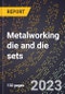 2024 Global Forecast for Metalworking die and die sets (2025-2030 Outlook)-Manufacturing & Markets Report - Product Thumbnail Image