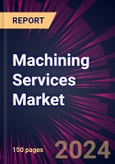 Machining Services Market 2024-2028- Product Image