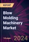 Blow Molding Machinery Market 2024-2028 - Product Image