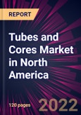 Tubes and Cores Market in North America 2022-2026- Product Image