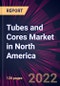 Tubes and Cores Market in North America 2022-2026 - Product Thumbnail Image