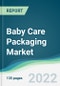 Baby Care Packaging Market - Forecasts from 2022 to 2027 - Product Thumbnail Image