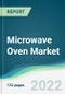 Microwave Oven Market - Forecasts from 2022 to 2027 - Product Thumbnail Image