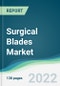 Surgical Blades Market - Forecasts from 2022 to 2027 - Product Thumbnail Image
