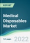 Medical Disposables Market - Forecasts from 2025 to 2030 - Product Image