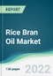 Rice Bran Oil Market - Forecasts from 2022 to 2027 - Product Thumbnail Image