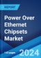 Power Over Ethernet Chipsets Market Report by Type Chipset, Standard, Device Type, Application, End-Use Sector, and Region 2024-2032 - Product Image