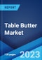 Table Butter Market: Global Industry Trends, Share, Size, Growth, Opportunity and Forecast 2023-2028 - Product Thumbnail Image