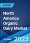 North America Organic Dairy Market: Industry Trends, Share, Size, Growth, Opportunity and Forecast 2023-2028 - Product Thumbnail Image