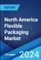 North America Flexible Packaging Market Report by Product Type, Raw Material, Printing Technology, Application, and Country 2024-2032 - Product Image
