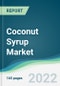 Coconut Syrup Market - Forecasts from 2022 to 2027 - Product Thumbnail Image