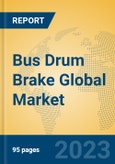 Bus Drum Brake Global Market Insights 2023, Analysis and Forecast to 2028, by Manufacturers, Regions, Technology, Application, Product Type- Product Image