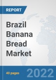 Brazil Banana Bread Market: Prospects, Trends Analysis, Market Size and Forecasts up to 2028- Product Image