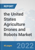 the United States Agriculture Drones and Robots Market: Prospects, Trends Analysis, Market Size and Forecasts up to 2028- Product Image