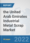 the United Arab Emirates Industrial Metal Scrap Market: Prospects, Trends Analysis, Market Size and Forecasts up to 2028- Product Image