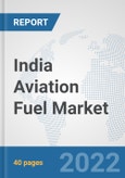 India Aviation Fuel Market: Prospects, Trends Analysis, Market Size and Forecasts up to 2028- Product Image