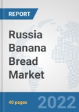 Russia Banana Bread Market: Prospects, Trends Analysis, Market Size and Forecasts up to 2028- Product Image