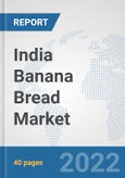 India Banana Bread Market: Prospects, Trends Analysis, Market Size and Forecasts up to 2028- Product Image