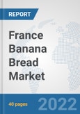 France Banana Bread Market: Prospects, Trends Analysis, Market Size and Forecasts up to 2028- Product Image